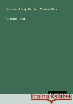 La confitera Francisco Asenjo Barbieri Mariano Pina 9783566060350 Antigonos Verlag - książka