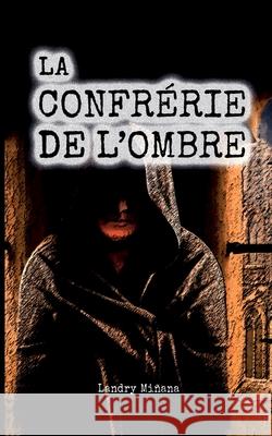 La confrérie de l'ombre Miñana, Landry 9782322399642 Books on Demand - książka