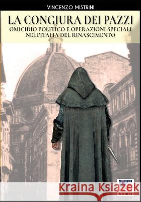 La congiura dei Pazzi: Omicidio politico e operazioni speciali nell'Italia del Rinascimento Vincenzo Mistrini 9788893273954 Soldiershop - książka