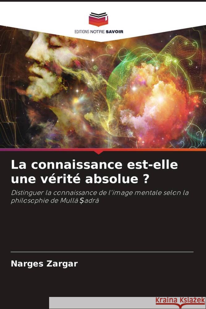 La connaissance est-elle une v?rit? absolue ? Narges Zargar 9786207958696 Editions Notre Savoir - książka