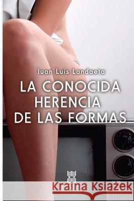 La conocida herencia de las formas Landaeta, Juan Luis 9781537612348 Createspace Independent Publishing Platform - książka
