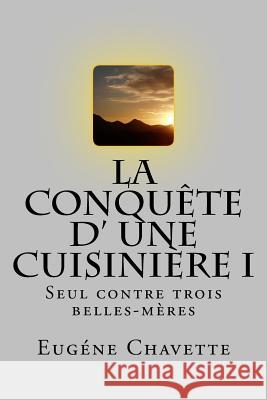 La conquete d' une cuisiniere I: Seul contre trois belles-meres Ballin, G-Ph 9781522727828 Createspace Independent Publishing Platform - książka