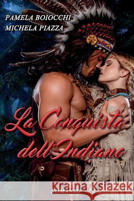 La Conquista Dell'indiano Pamela Boiocchi Michela Piazza Storm Graphics 9781540787798 Createspace Independent Publishing Platform - książka