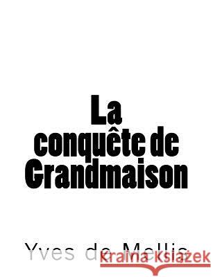 La conquête de Grandmaison De Mellis, Yves 9781984159366 Createspace Independent Publishing Platform - książka