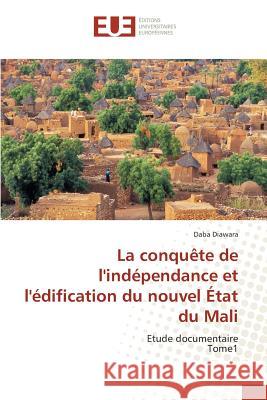 La Conquète de l'Indépendance Et l'Édification Du Nouvel État Du Mali Diawara-D 9783841670632 Editions Universitaires Europeennes - książka