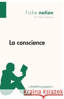 La conscience (Fiche notion): LePetitPhilosophe.fr - Comprendre la philosophie Lepetitphilosophe, François Salmeron 9782806244215 Lepetitphilosophe.Fr - książka