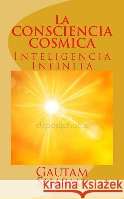 La CONSCIENCIA COSMICA: Inteligencia Infinita Sharma, Gautam 9781720806240 Createspace Independent Publishing Platform - książka