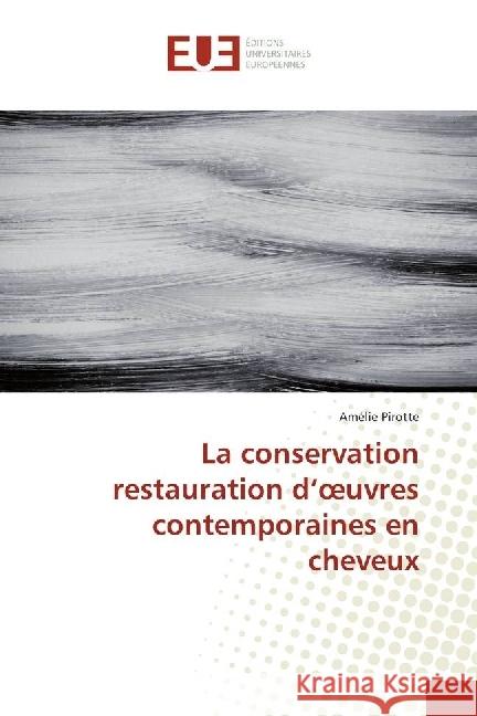 La conservation restauration d'oeuvres contemporaines en cheveux Pirotte, Amélie 9786202268073 Éditions universitaires européennes - książka