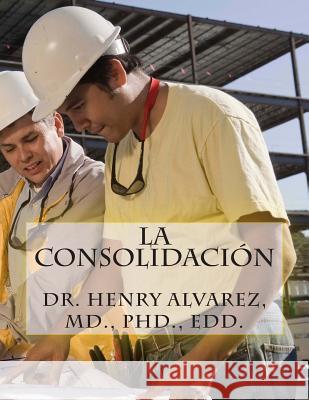 La Consolidación Alvarez, Henry 9781511651721 Createspace - książka