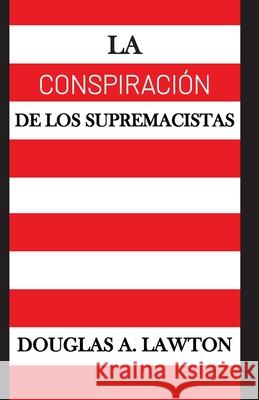 La Conspiración de los Supremacistas Douglas A Lawton 9781941632383 Livity Books LLC - książka