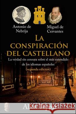 La Conspiración del Castellano: La verdad sin censura sobre el más extendido de todos los idiomas españoles Allan Tépper 9781734329407 Tecnotur LLC - książka