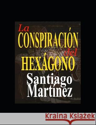 La Conspiración del Hexágono Santiago Martinez Concha 9798535873145 Independently Published - książka