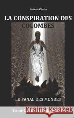 La Conspiration Des Colombes: Livre Premier: Le Fanal Des Mondes Yann-Cedric Agbodan-Aolio 9781976730603 Independently Published - książka