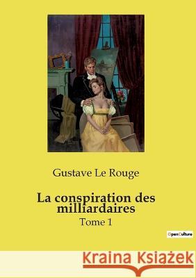 La conspiration des milliardaires: Tome 1 Gustave Le Rouge 9782385089139 Culturea - książka