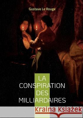 La conspiration des milliardaires: Tome 3 Gustave L 9782322450411 Books on Demand - książka