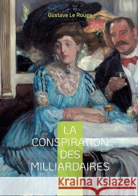 La conspiration des milliardaires: Tome 4 Gustave L 9782322450510 Books on Demand - książka