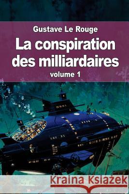 La conspiration des milliardaires: volume 1 Le Rouge, Gustave 9781512341362 Createspace - książka