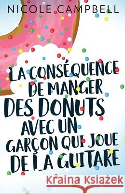 La conséquence de manger des donuts avec un garçon qui joue de la guitare Nicole Campbell, Charlotte Pipereau 9784867501870 Next Chapter Circle - książka