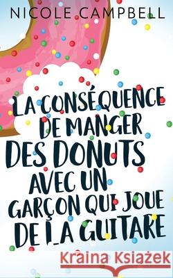 La conséquence de manger des donuts avec un garçon qui joue de la guitare Nicole Campbell, Charlotte Pipereau 9784867501887 Next Chapter Circle - książka