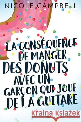 La conséquence de manger des donuts avec un garçon qui joue de la guitare Campbell, Nicole 9784867501900 Next Chapter Circle - książka