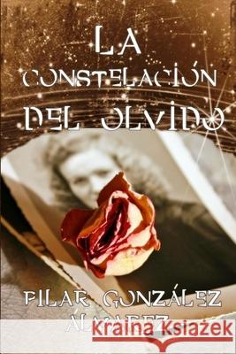 La Constelación del Olvido: Un secreto familiar. Un homenaje a las mujeres González Álvarez, Pilar 9781073105878 Independently Published - książka