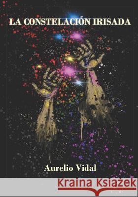 La Constelacion Irisada Aurelio Vidal 9781727007886 Createspace Independent Publishing Platform - książka