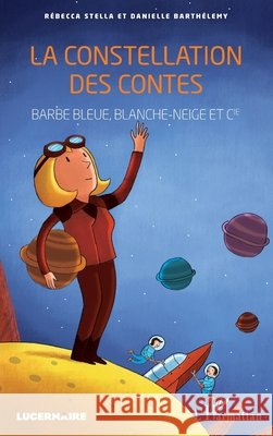 La constellation des contes: Barbe-bleue, Blanche-neige et cie Stella, Rébecca, Barthélemy, Danielle 9782343116471 Editions L'Harmattan - książka