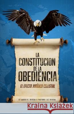 La Constitución de la Obediencia.: El Efecto Jurídico Celestial. Rivera, Luz M. 9781735274485 Lac - książka