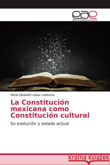 La Constitución mexicana como Constitución cultural : Su evolución y estado actual López Ledesma, María Elizabeth 9786200044464 Editorial Académica Española - książka