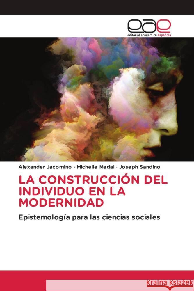 La Construcci?n del Individuo En La Modernidad Alexander Jacomino Michelle Medal Joseph Sandino 9786200020352 Editorial Academica Espanola - książka