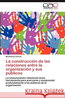 La Construccion de Las Relaciones Entre La Organizacion y Sus Publicos Maximiliano Ortner 9783659012532 Editorial Acad Mica Espa Ola - książka