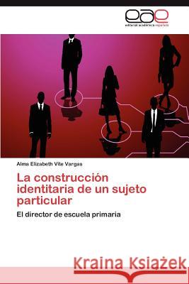 La construcción identitaria de un sujeto particular Vite Vargas Alma Elizabeth 9783848450442 Editorial Acad Mica Espa Ola - książka
