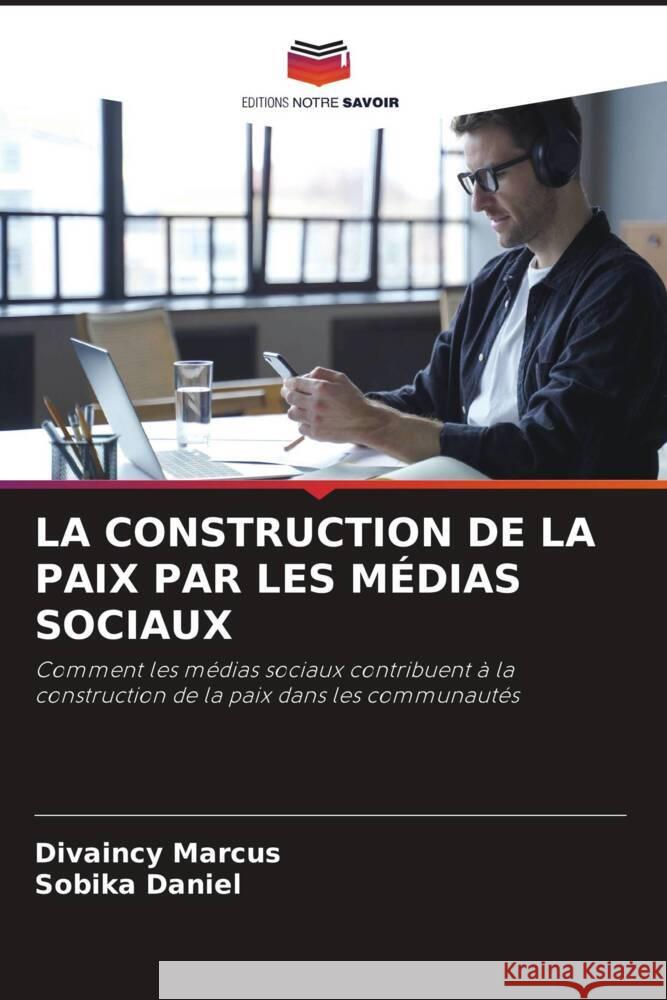 La Construction de la Paix Par Les M?dias Sociaux Divaincy Marcus Sobika Daniel 9786207371907 Editions Notre Savoir - książka