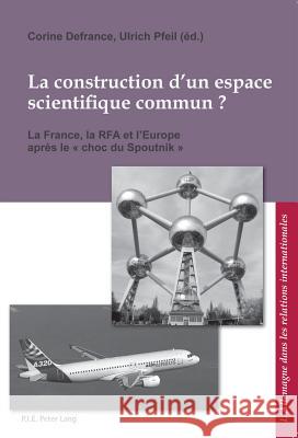 La Construction d'Un Espace Scientiﬁque Commun ?: La France, La Rfa Et l'Europe Après Le « Choc Du Spoutnik » Ludwig, Bernard 9789052018577 P.I.E.-Peter Lang S.a - książka