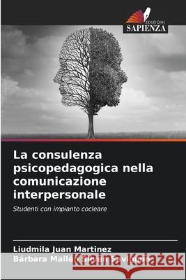 La consulenza psicopedagogica nella comunicazione interpersonale Juan Martínez, Liudmila, Silven Savigñón, Bárbara Mailén 9786209081460 Edizioni Sapienza - książka