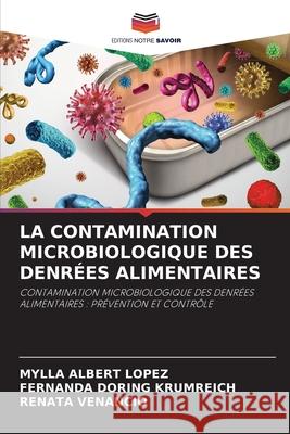 La Contamination Microbiologique Des Denrées Alimentaires Mylla Albert Lopez, Fernanda Doring Krumreich, Renata Venancio 9786204144511 Editions Notre Savoir - książka