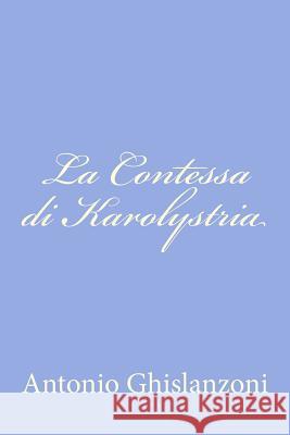 La Contessa di Karolystria Ghislanzoni, Antonio 9781479323050 Createspace - książka