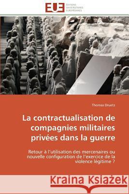 La Contractualisation de Compagnies Militaires Privées Dans La Guerre Druetz-T 9783838180724 Editions Universitaires Europeennes - książka