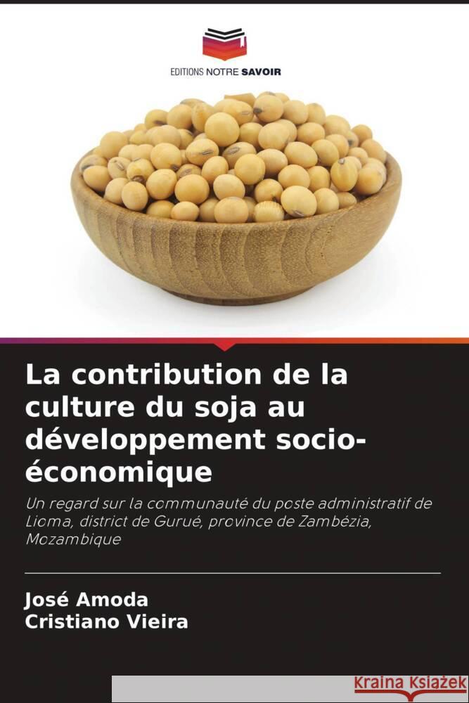 La contribution de la culture du soja au développement socio-économique Amoda, José, Vieira, Cristiano 9786205017845 Editions Notre Savoir - książka