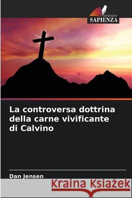 La controversa dottrina della carne vivificante di Calvino Dan Jensen 9783841683649 Edizioni Sapienza - książka