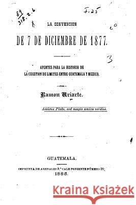 La Convención de 7 de Diciembre de 1877 Uriarte, Ramon 9781523223114 Createspace Independent Publishing Platform - książka