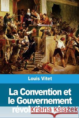 La Convention et le Gouvernement révolutionnaire Vitet, Louis 9781986444200 Createspace Independent Publishing Platform - książka