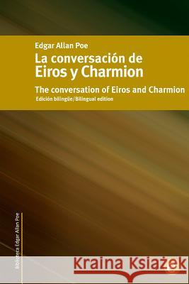 La conversación de Eiros y Charmion/The conversation of Eiros and Charmion: Edición bilingüe/Bilingual edition Poe, Edgar Allan 9781502854001 Createspace - książka