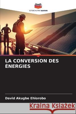 La Conversion Des Energies David Akugbe Ehiorobo   9786206015161 Editions Notre Savoir - książka