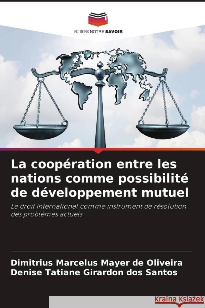 La coopération entre les nations comme possibilité de développement mutuel Mayer de Oliveira, Dimitrius Marcelus, Girardon dos Santos, Denise Tatiane 9786206368243 Editions Notre Savoir - książka