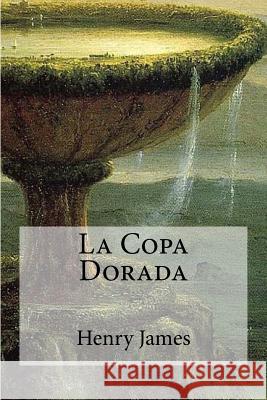 La Copa Dorada Henry James 9781530810871 Createspace Independent Publishing Platform - książka