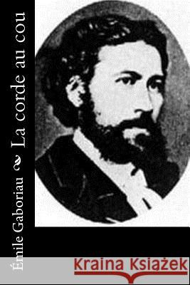 La corde au cou Gaboriau, Emile 9781530523238 Createspace Independent Publishing Platform - książka