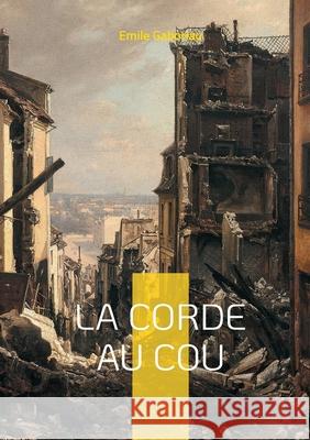 La Corde au cou: Myst?res et incendies - une enqu?te haletante ? Sauveterre Emile Gaboriau 9782322578191 Bod - Books on Demand - książka