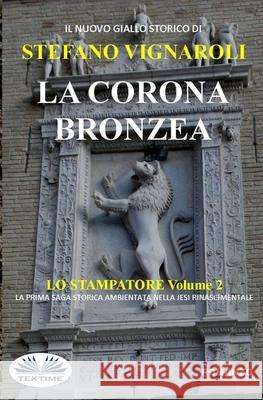 La Corona Bronzea: Lo Stampatore - Secondo Episodio Stefano Vignaroli 9788835403418 Tektime - książka