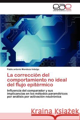 La corrección del comportamiento no ideal del flujo epitérmico Mendoza Hidalgo Pablo Antonio 9783847359883 Editorial Acad Mica Espa Ola - książka